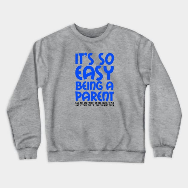 It's So Easy Being a Parent, Said Not One Parent On The Planet Ever Crewneck Sweatshirt by TreetopDigital